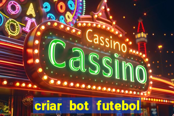 criar bot futebol virtual bet365